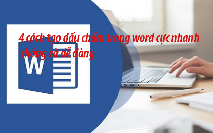Hình ảnh cho bài viết 4 cách tạo dâu chấm trong word cực nhanh chóng và dễ dàng 