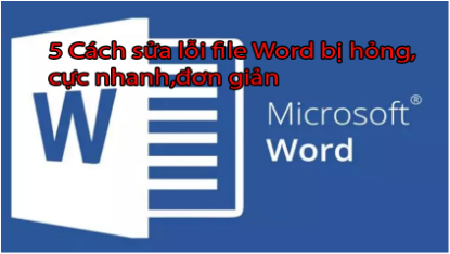 Hình ảnh cho bài viết 5 các sửa lỗi file Word bị hỏng,cực nhanh và đơn giản